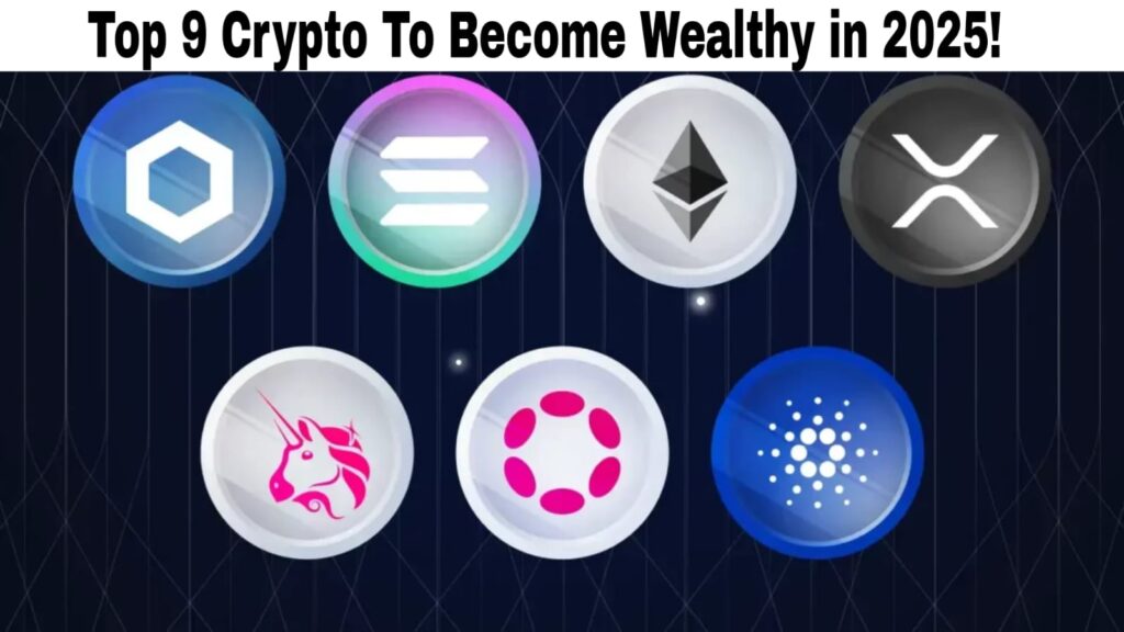 Top 9 Cryptocurrencies to Become Wealthy in 2025!